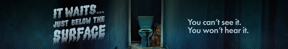 Creatures from the deep. It waits... just below the surface. You can't see it. You won't hear it.